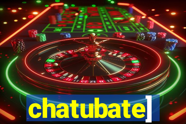 chatubate]