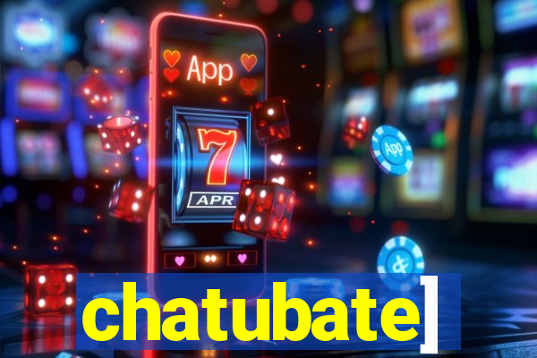 chatubate]