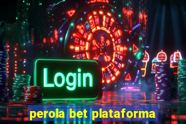 perola bet plataforma