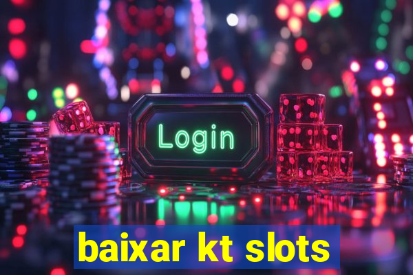 baixar kt slots