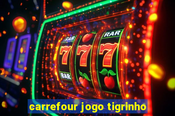 carrefour jogo tigrinho