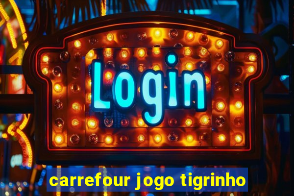 carrefour jogo tigrinho