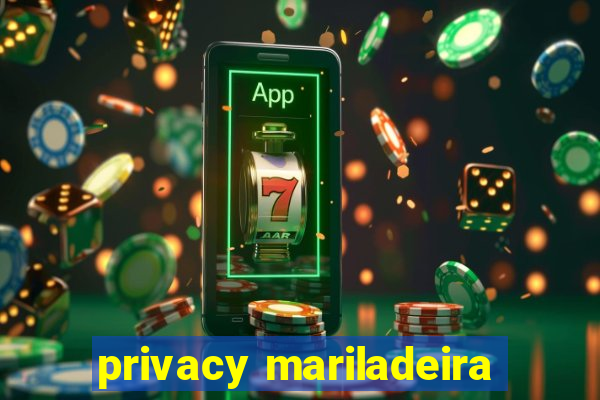 privacy mariladeira