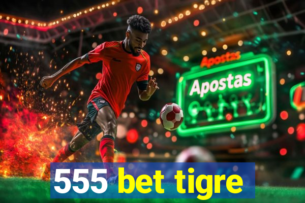 555 bet tigre