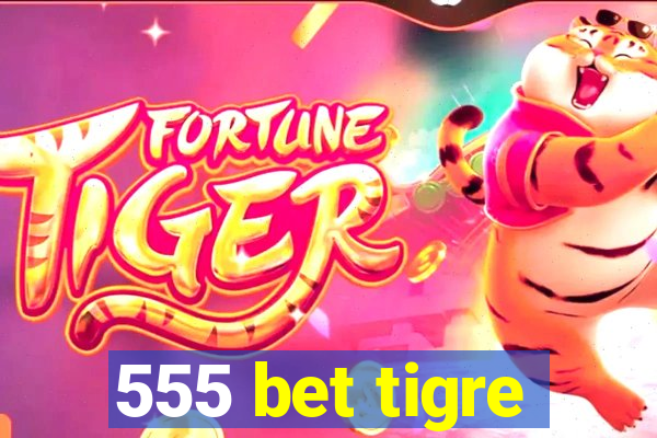 555 bet tigre