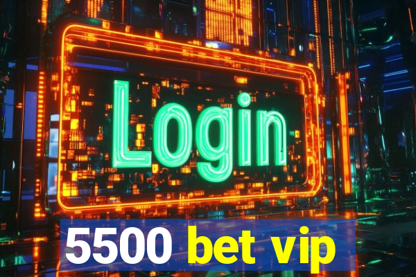 5500 bet vip