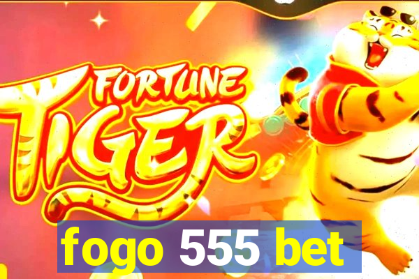 fogo 555 bet