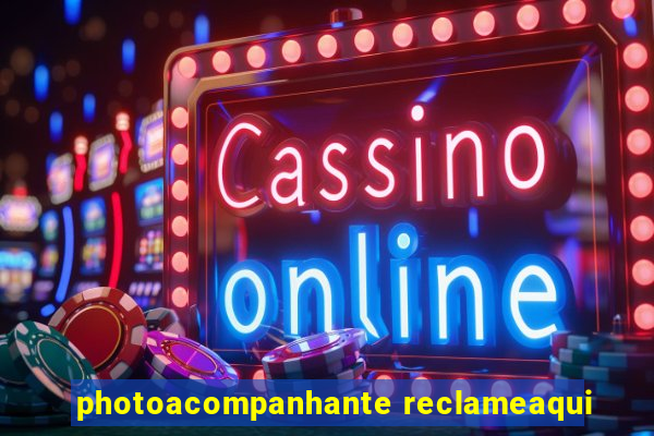 photoacompanhante reclameaqui