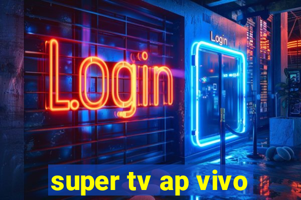 super tv ap vivo