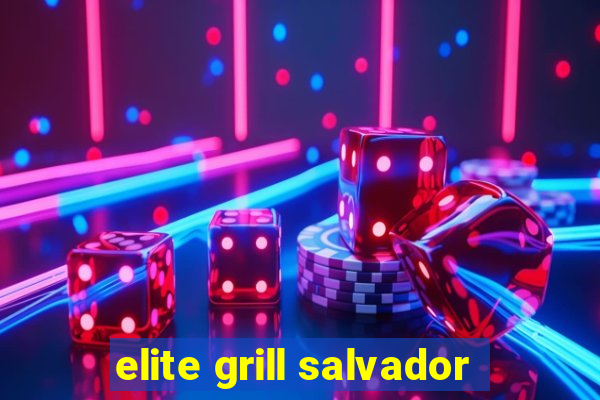 elite grill salvador