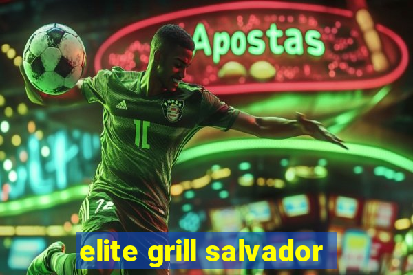 elite grill salvador