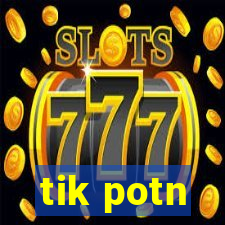 tik potn