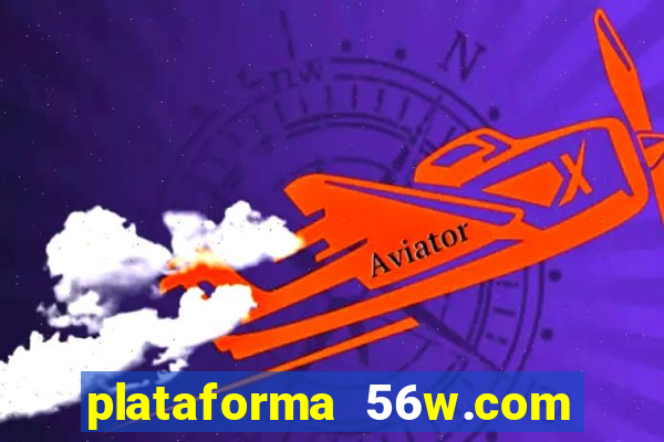 plataforma 56w.com é confiável