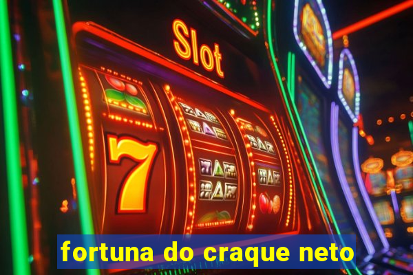 fortuna do craque neto