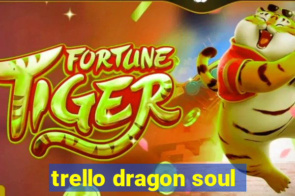 trello dragon soul