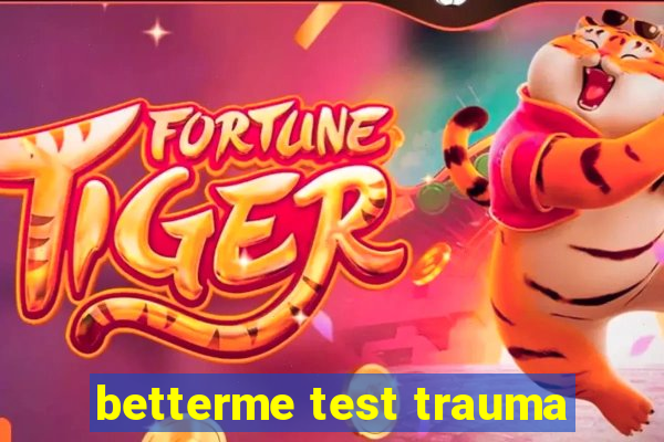 betterme test trauma