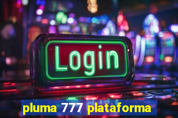 pluma 777 plataforma