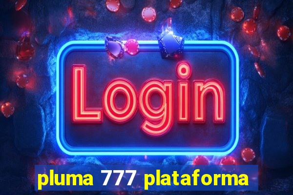 pluma 777 plataforma