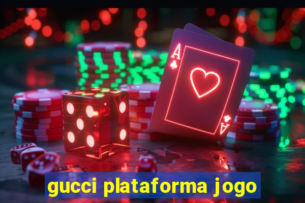 gucci plataforma jogo