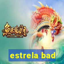 estrela bad