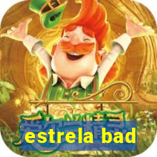 estrela bad