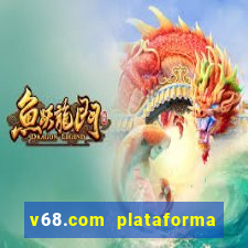 v68.com plataforma de jogos