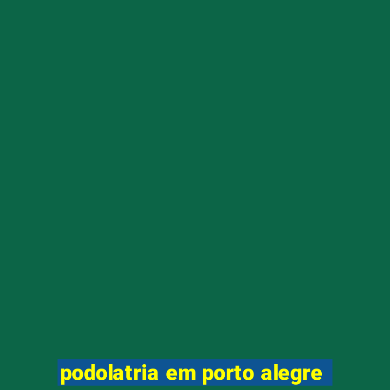 podolatria em porto alegre