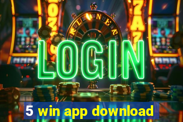 5 win app download