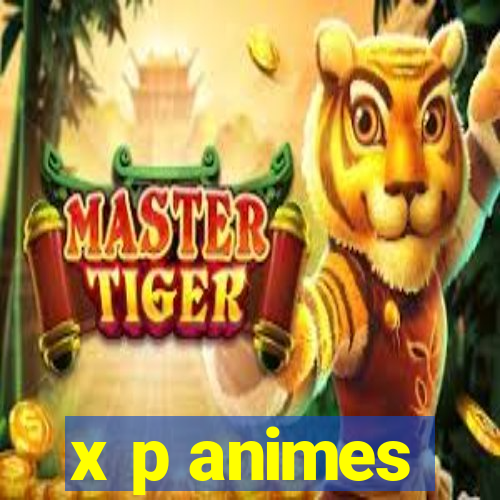 x p animes