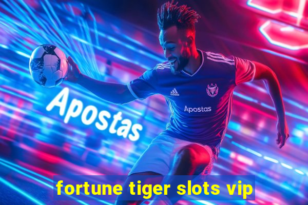 fortune tiger slots vip