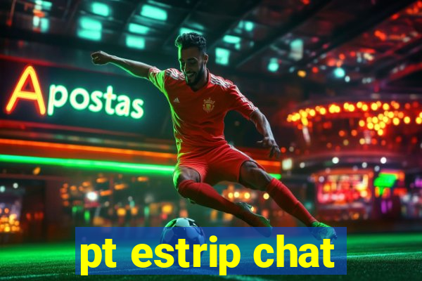 pt estrip chat