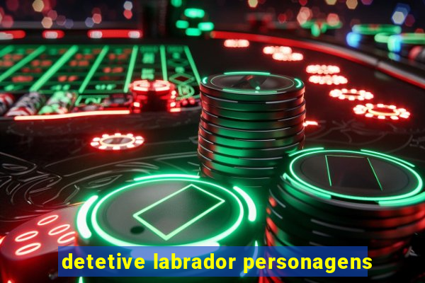 detetive labrador personagens