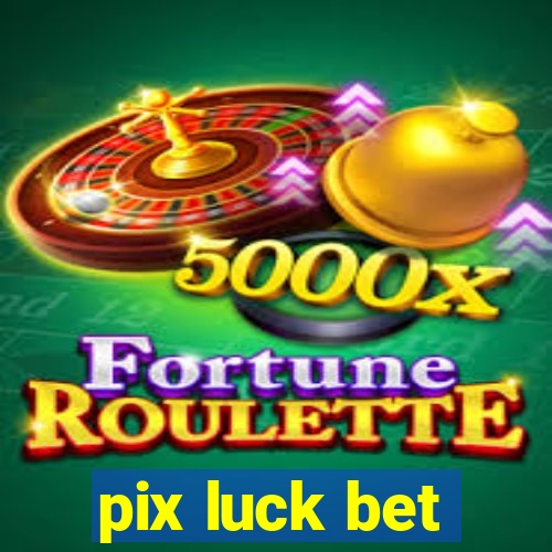 pix luck bet