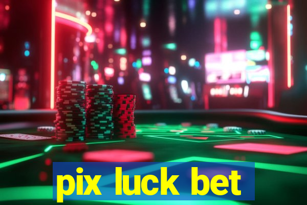 pix luck bet