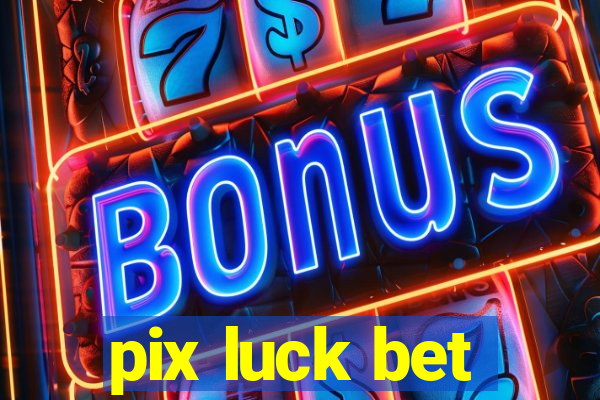 pix luck bet