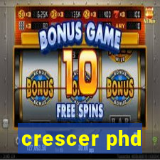 crescer phd