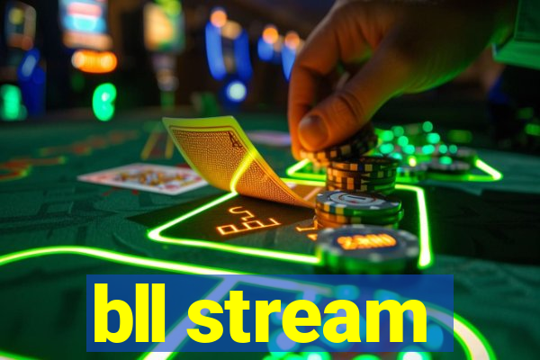 bll stream