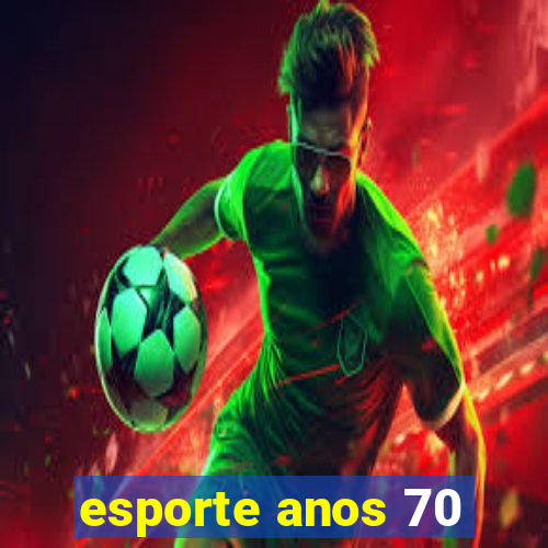 esporte anos 70