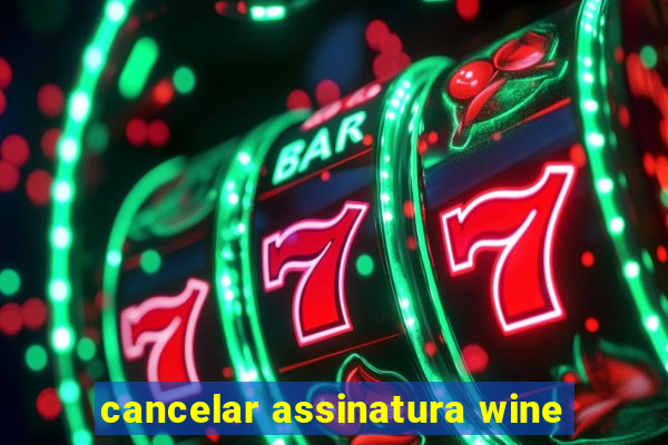 cancelar assinatura wine