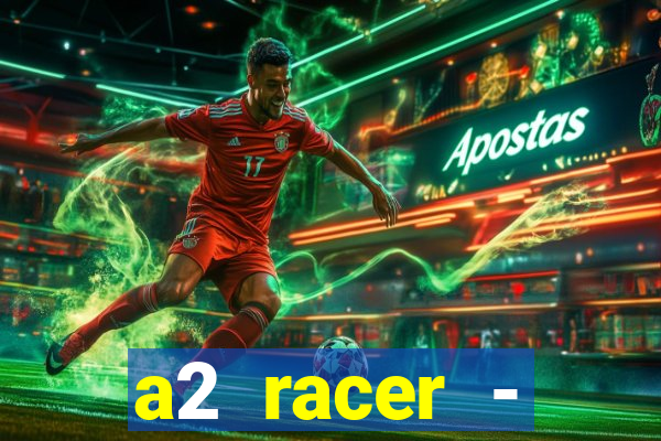 a2 racer - riscando o asfalto assistir