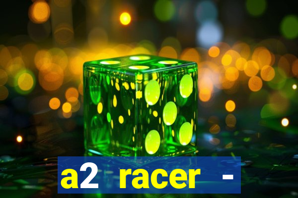 a2 racer - riscando o asfalto assistir