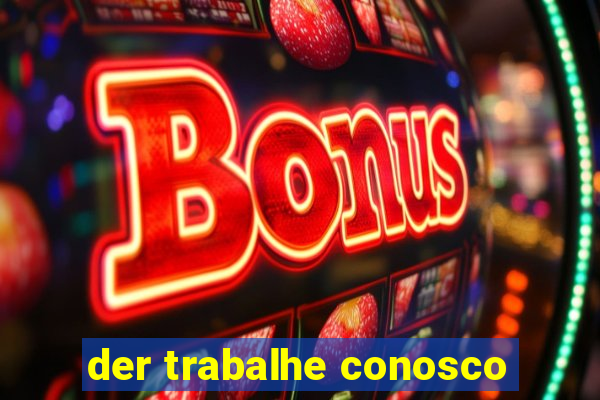 der trabalhe conosco