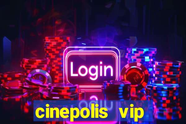 cinepolis vip parque shopping