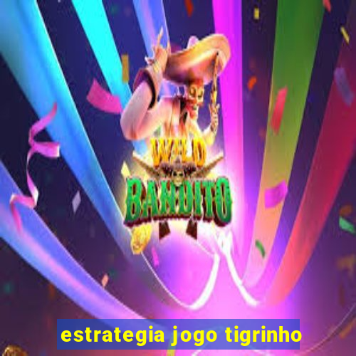 estrategia jogo tigrinho