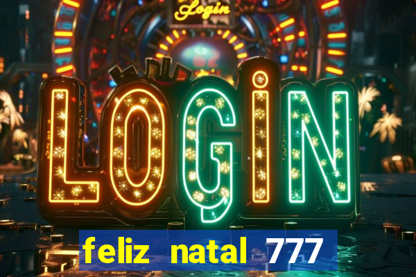 feliz natal 777 plataforma login