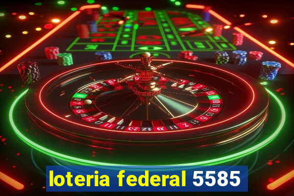 loteria federal 5585