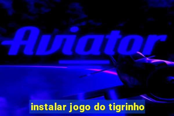 instalar jogo do tigrinho