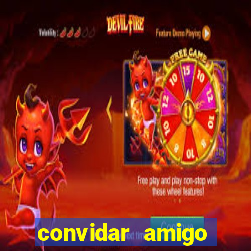 convidar amigo estrela bet