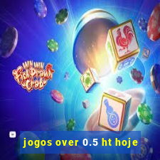 jogos over 0.5 ht hoje