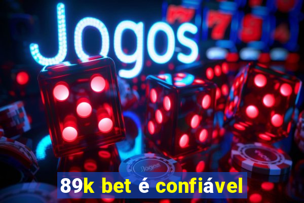 89k bet é confiável